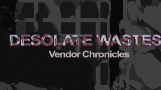 Desolate Wastes: Vendor Chronicles